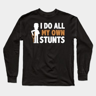 I Do All My Own Stunts Long Sleeve T-Shirt